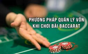 Bí quyết quản lý vốn Baccarat đạt hiệu quả tối ưu nhất từ các cao thủ