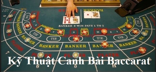 Chỉ bạn kỹ thuật canh bài Baccarat hiệu quả từ các cao thủ!